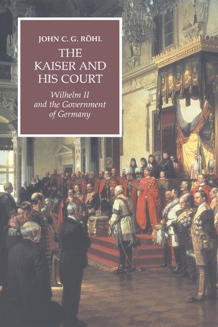 Cover: 9780521565042 | The Kaiser and His Court | Wilhelm II and the Government of Germany