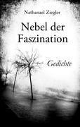 Cover: 9783842376847 | Nebel der Faszination | Gedichte | Nathanael Ziegler | Taschenbuch