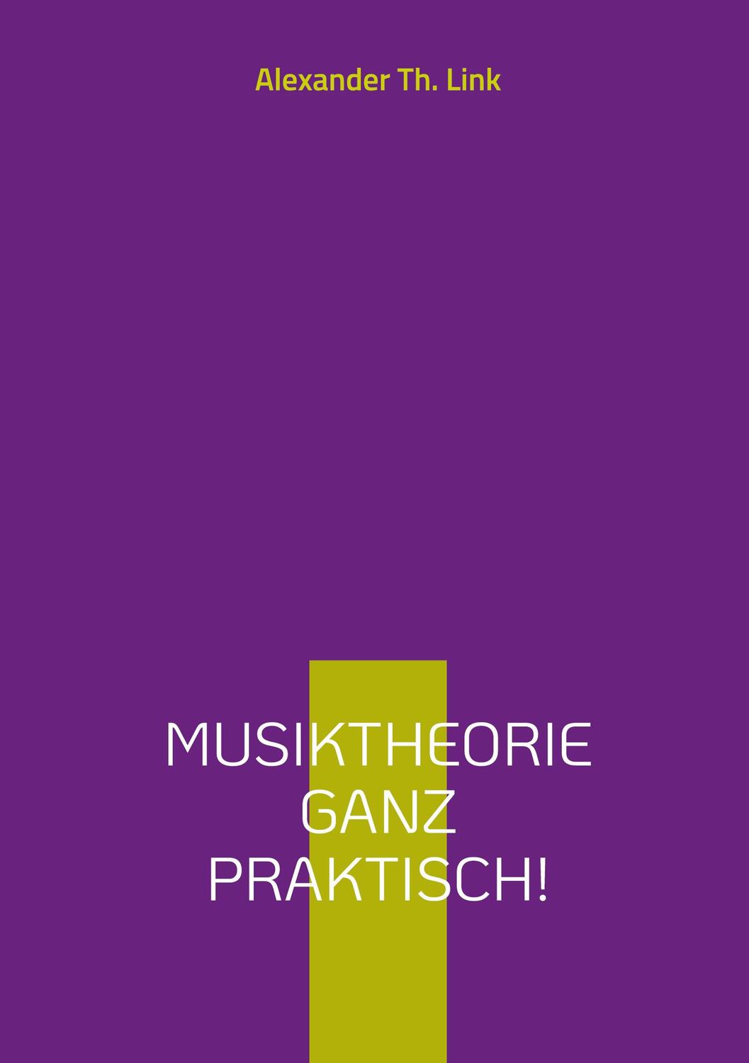 Cover: 9783755777175 | Musiktheorie ganz praktisch! | Alexander Th. Link | Taschenbuch | 2024