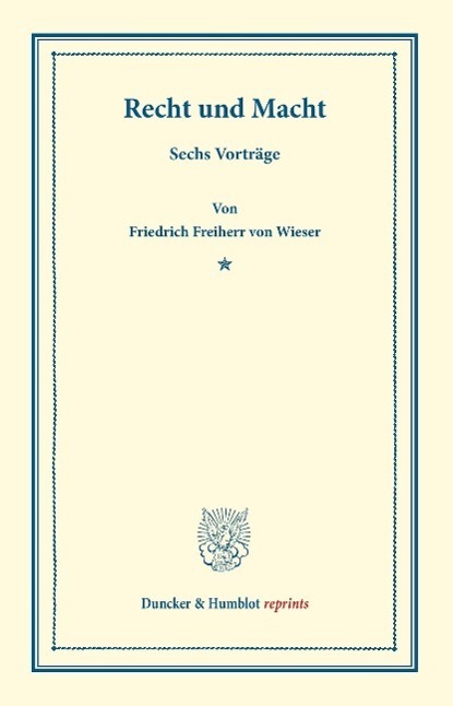 Cover: 9783428171729 | Recht und Macht | Sechs Vorträge | Friedrich Frhr. von Wieser | Buch