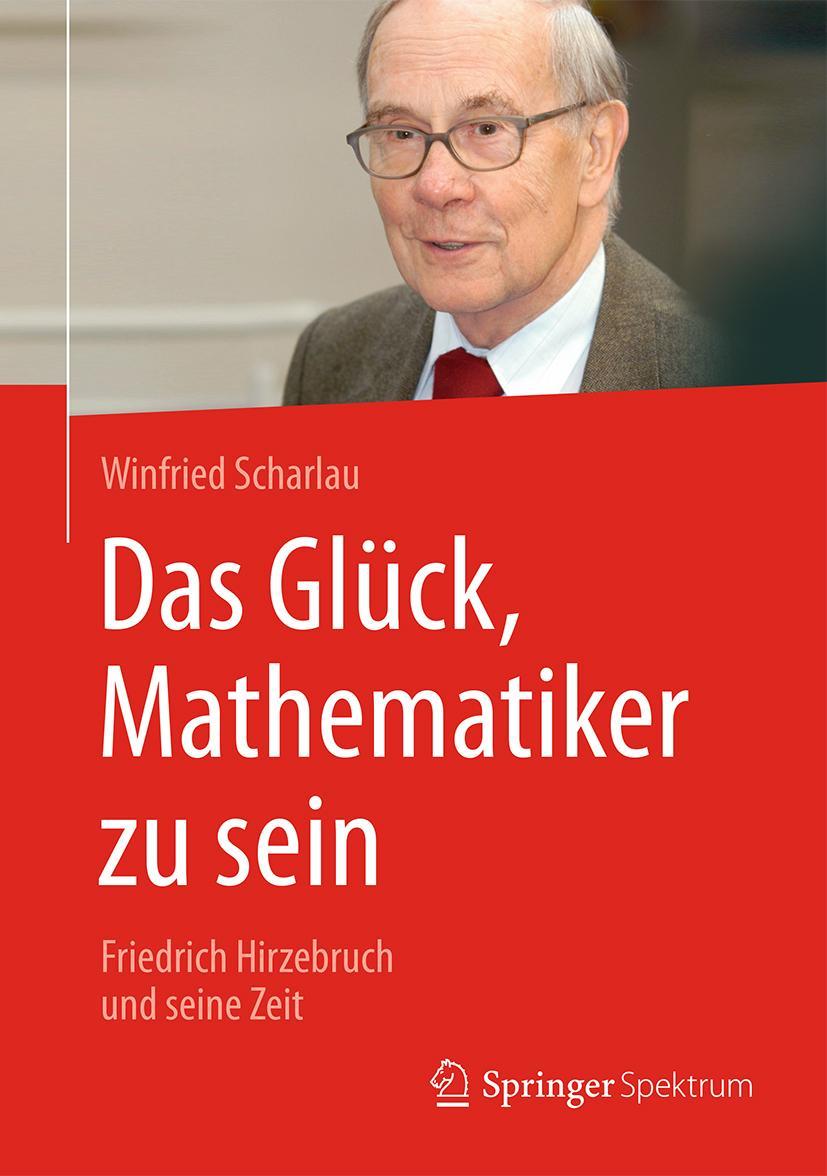 Cover: 9783658147563 | Das Glück, Mathematiker zu sein | Friedrich Hirzebruch und seine Zeit