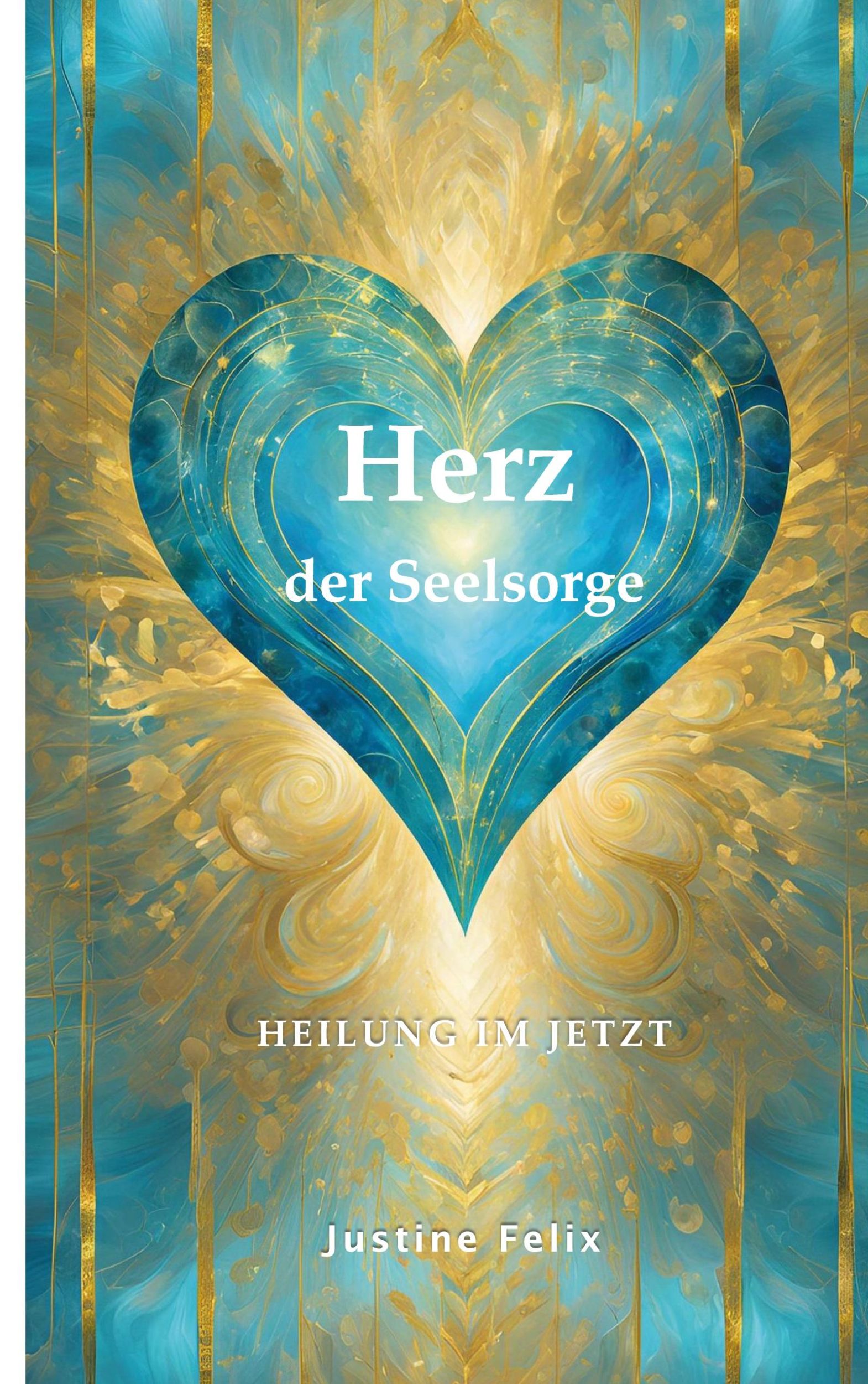 Cover: 9783769314939 | Herz der Seelsorge | Heilung im Jetzt | Justine Felix | Taschenbuch