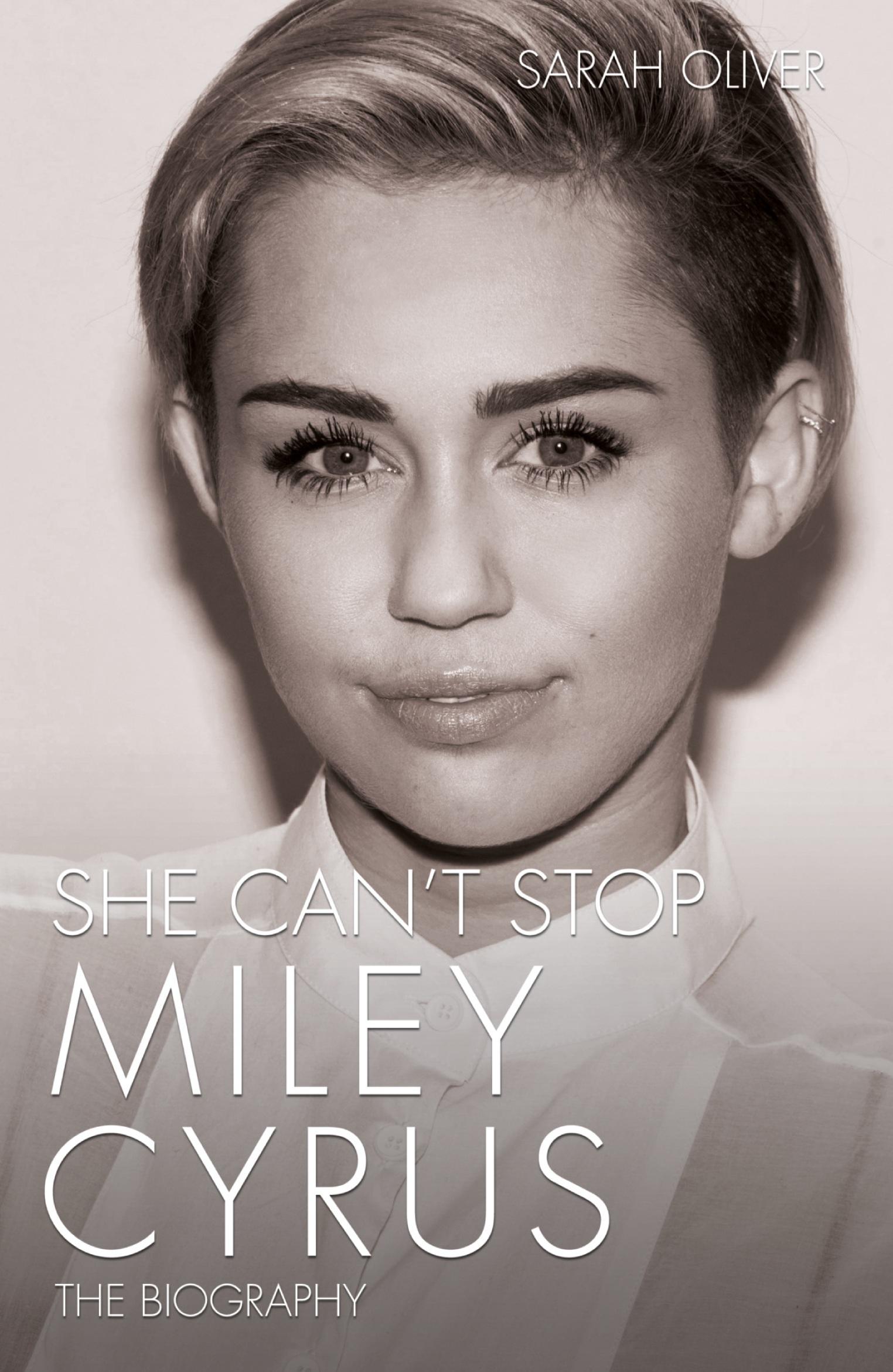 Cover: 9781782199922 | She Can't Stop - Miley Cyrus | The Biography | Sarah Oliver | Buch