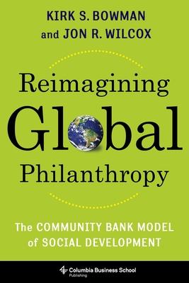 Cover: 9780231200103 | Reimagining Global Philanthropy | Kirk Bowman (u. a.) | Buch | 2021