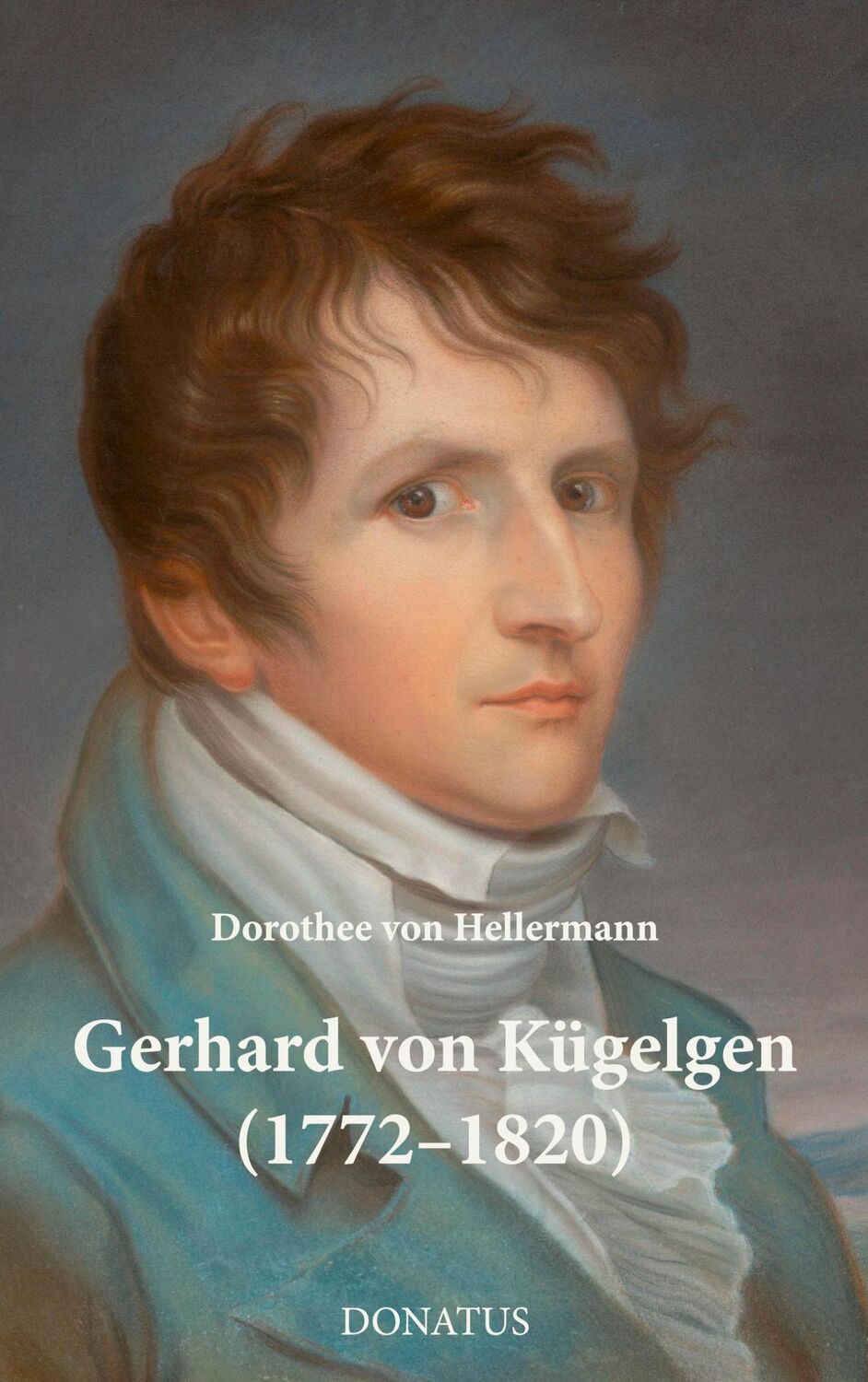 Cover: 9783946710684 | Gerhard von Kügelgen (1772-1820) | Dorothee von Hellermann | Buch