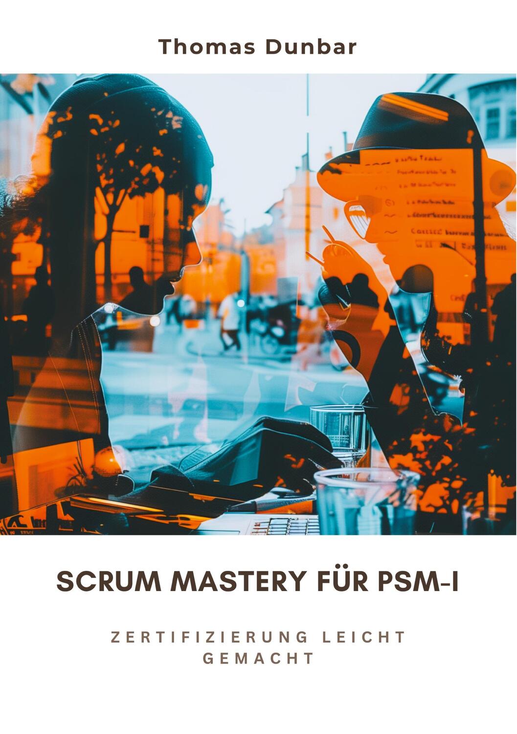 Cover: 9783384282620 | Scrum Mastery für PSM-I | Zertifizierung leicht gemacht | Dunbar