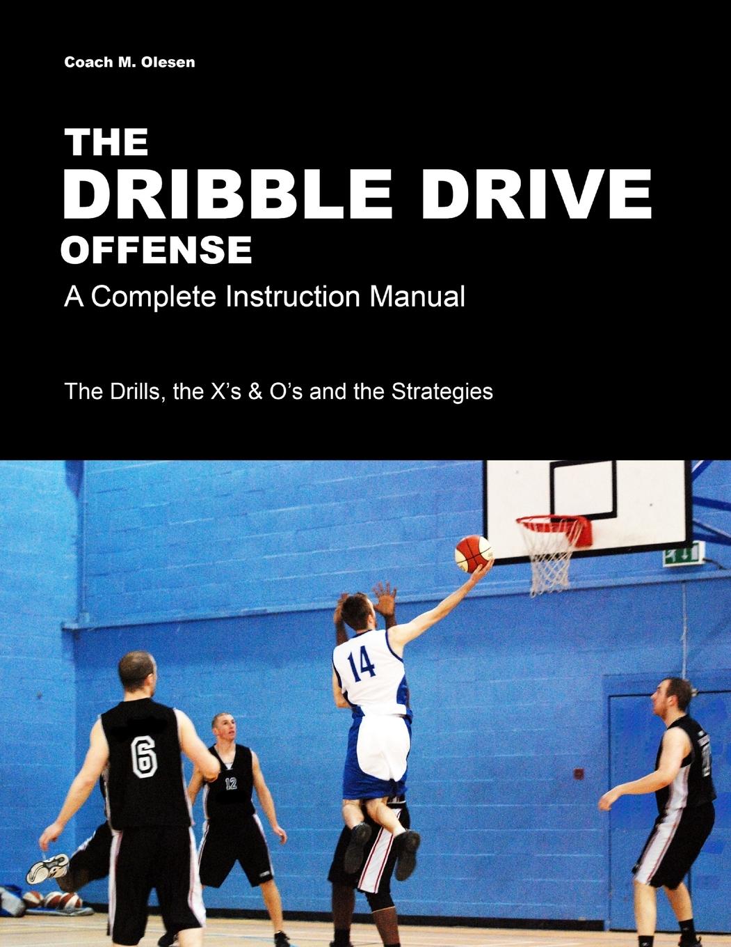 Cover: 9781447744443 | The Dribble Drive Offense - A Complete Instruction Manual | Olesen