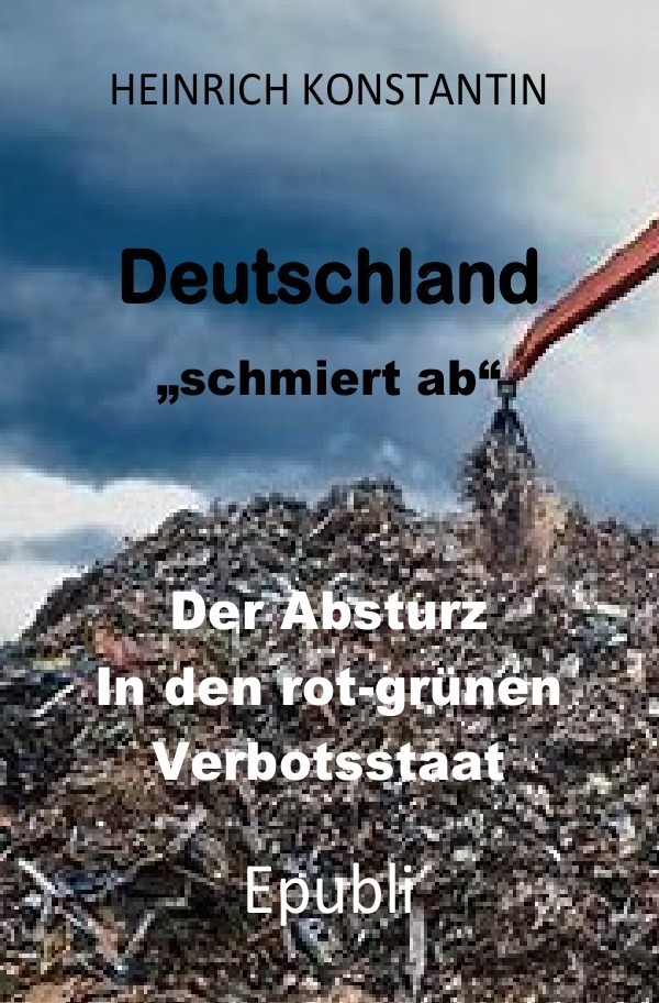 Cover: 9783754161623 | DEUTSCHLAND "schmiert ab" | Der Absturz in den rot-grünen Verbotsstaat