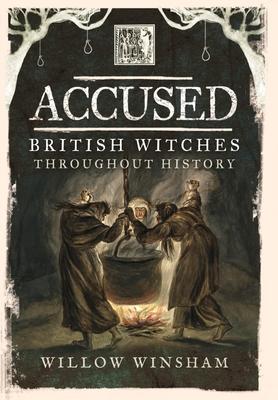 Cover: 9781399014533 | Accused | British Witches Throughout History | Willow Winsham | Buch