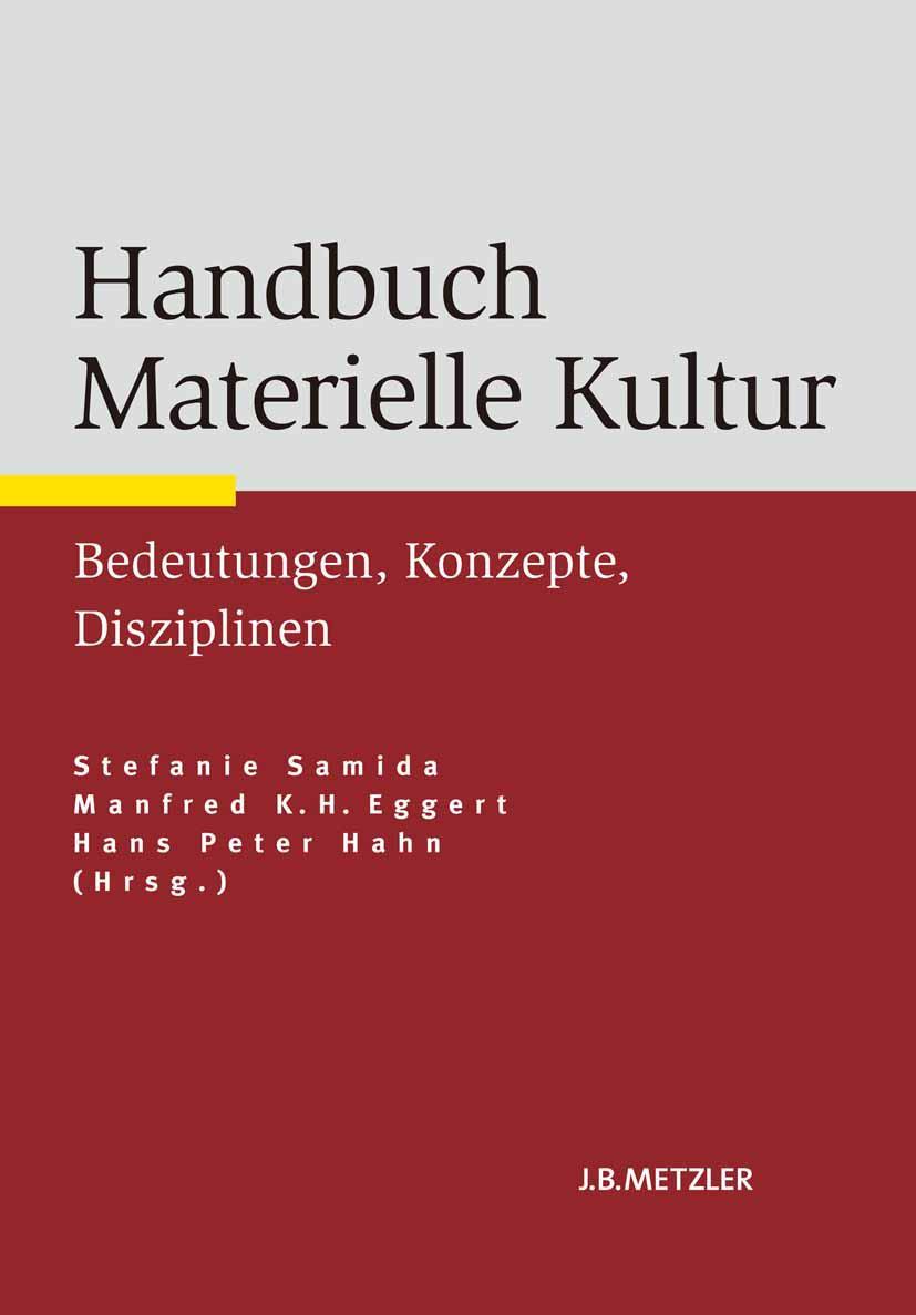 Cover: 9783476024640 | Handbuch Materielle Kultur | Bedeutungen - Konzepte - Disziplinen