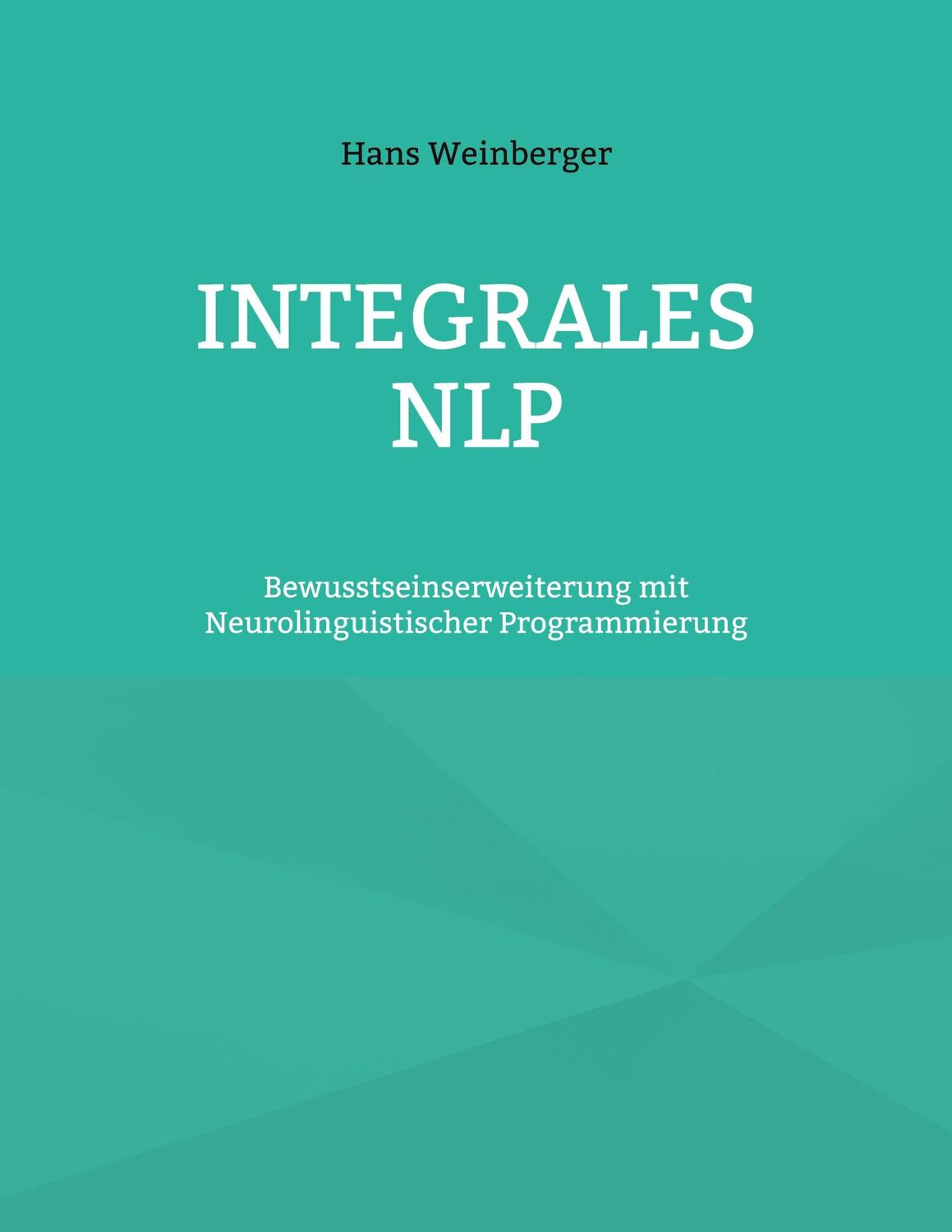 Cover: 9783759779953 | Integrales NLP | Hans Weinberger | Taschenbuch | Paperback | 188 S.