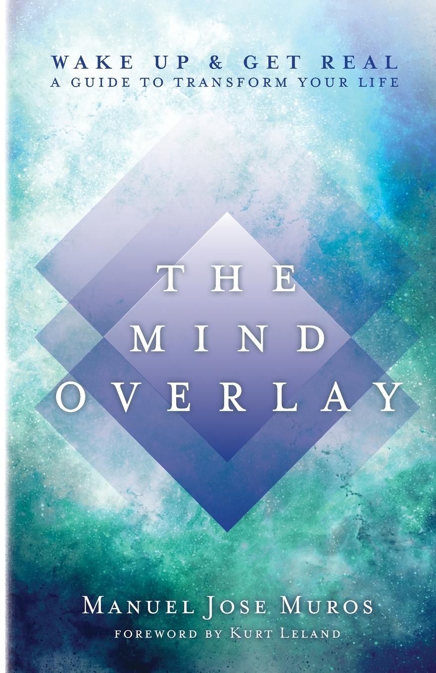 Cover: 9781732645837 | The Mind Overlay | Wake Up &amp; Get Real - A Guide to Transform Your Life