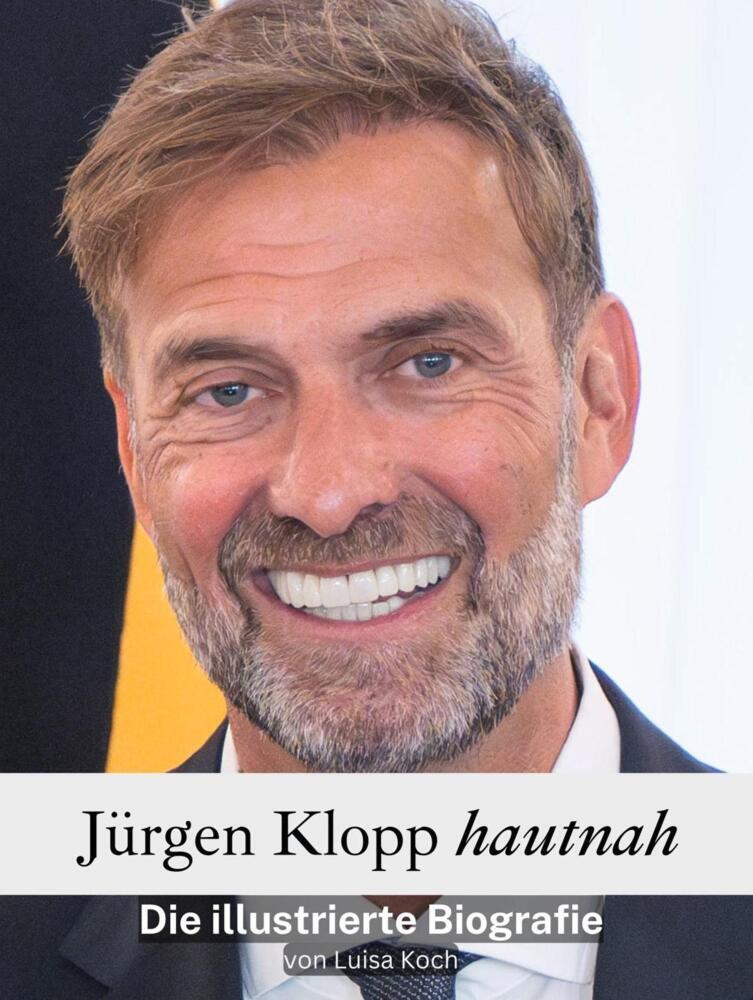 Cover: 9783759139016 | Jürgen Klopp hautnah | Die illustrierte Biografie | Luisa Koch | Buch