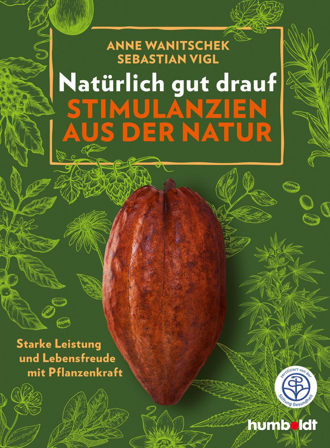 Cover: 9783842629387 | Natürlich gut drauf - Stimulanzien aus der Natur | Wanitschek (u. a.)