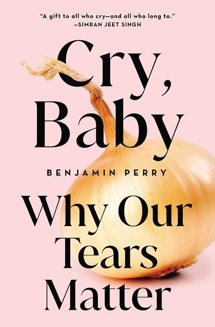 Cover: 9781506485119 | Cry, Baby | Why Our Tears Matter | Benjamin Perry | Buch | Gebunden