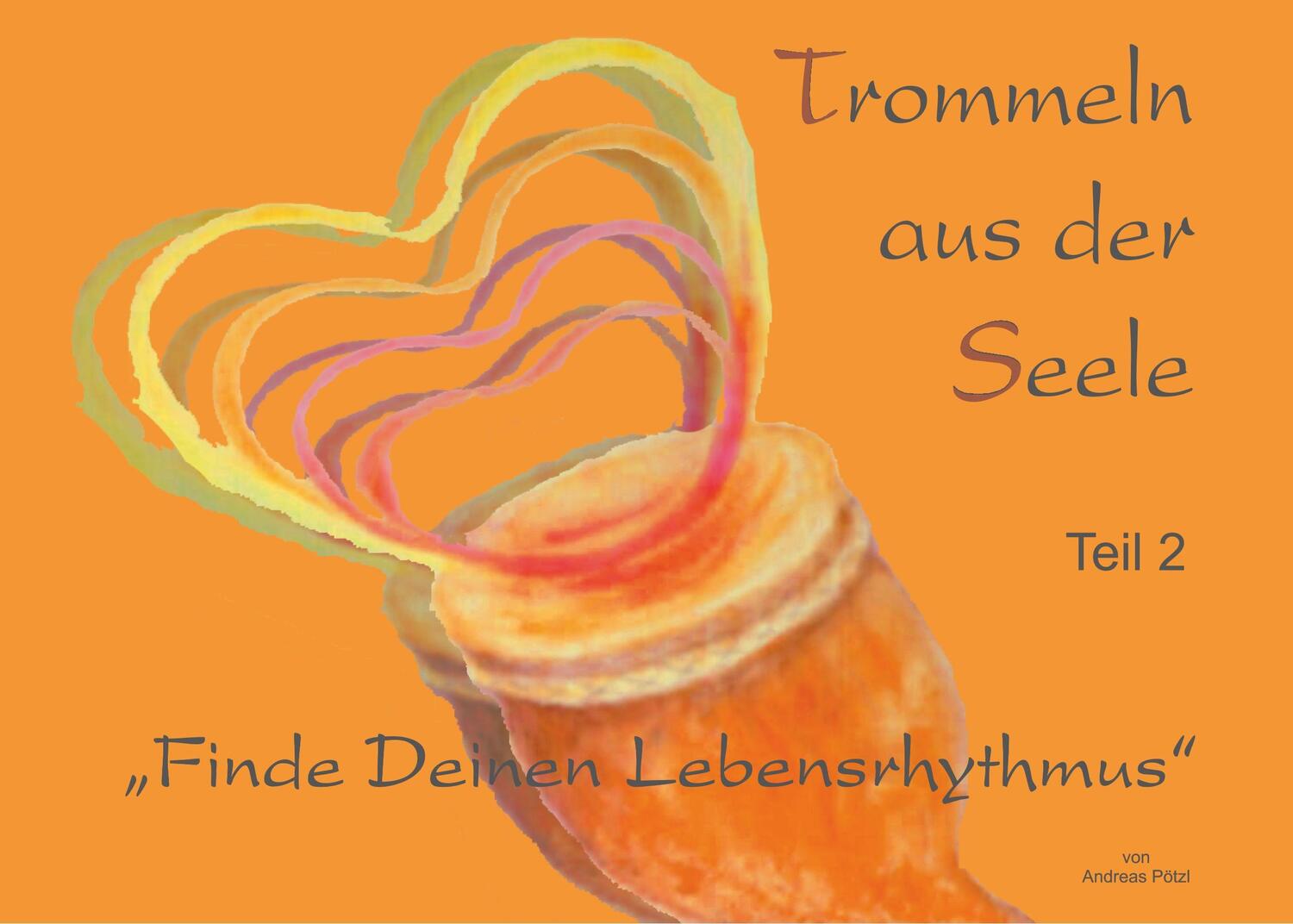 Cover: 9783750493858 | Trommeln aus der Seele | Finde Deinen Lebensrhythmus | Andreas Pötzl