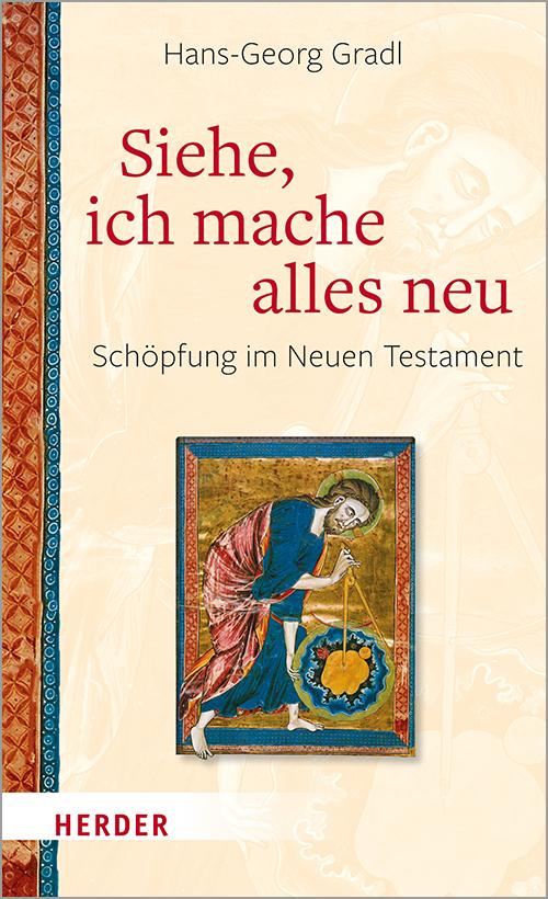 Cover: 9783451391804 | Siehe, ich mache alles neu | Schöpfung im Neuen Testament | Gradl