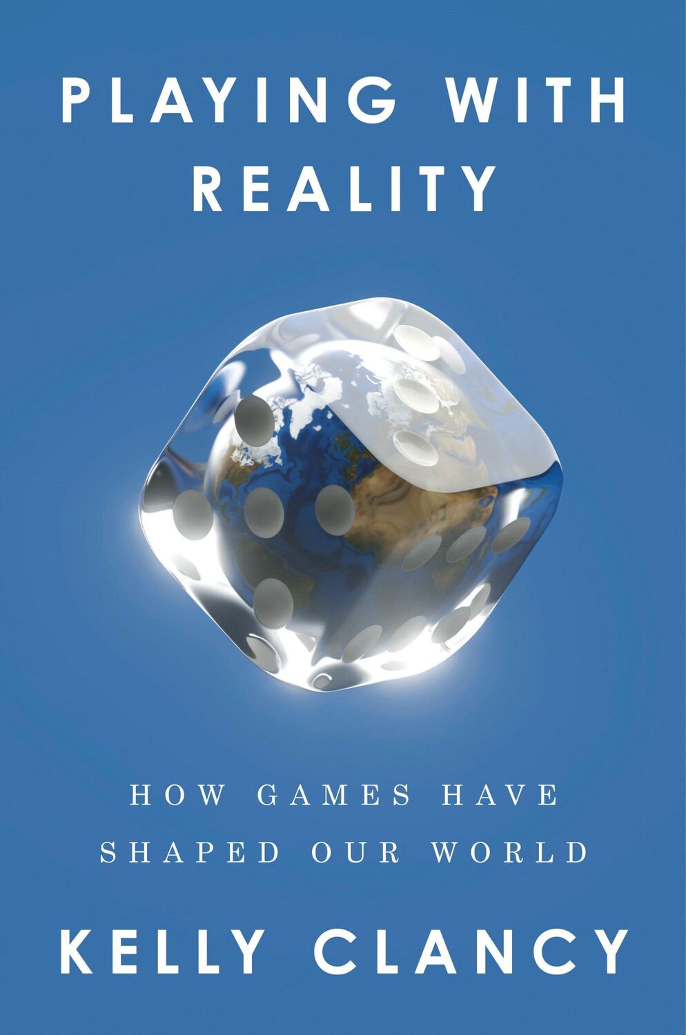 Cover: 9780593538180 | Playing with Reality | How Games Have Shaped Our World | Kelly Clancy