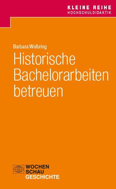 Cover: 9783734416798 | Historische Bachelorarbeiten betreuen | Barbara Wolbring | Taschenbuch