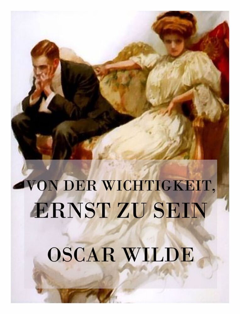 Cover: 9783849667962 | Von der Wichtigkeit, ernst zu sein | Oscar Wilde | Taschenbuch | 2021