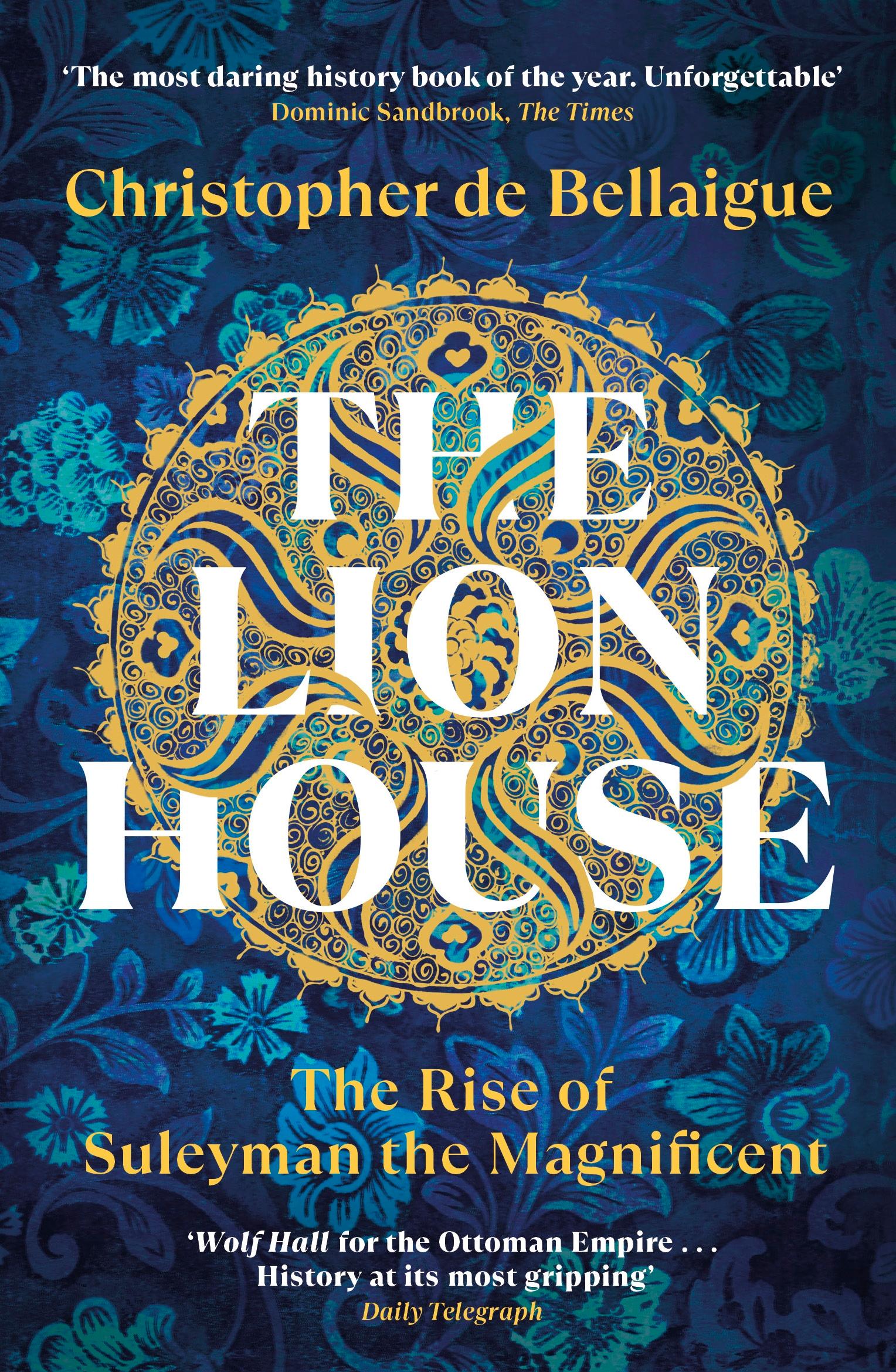 Cover: 9780099578697 | The Lion House | The Rise of Suleyman the Magnificent | Bellaigue | XX