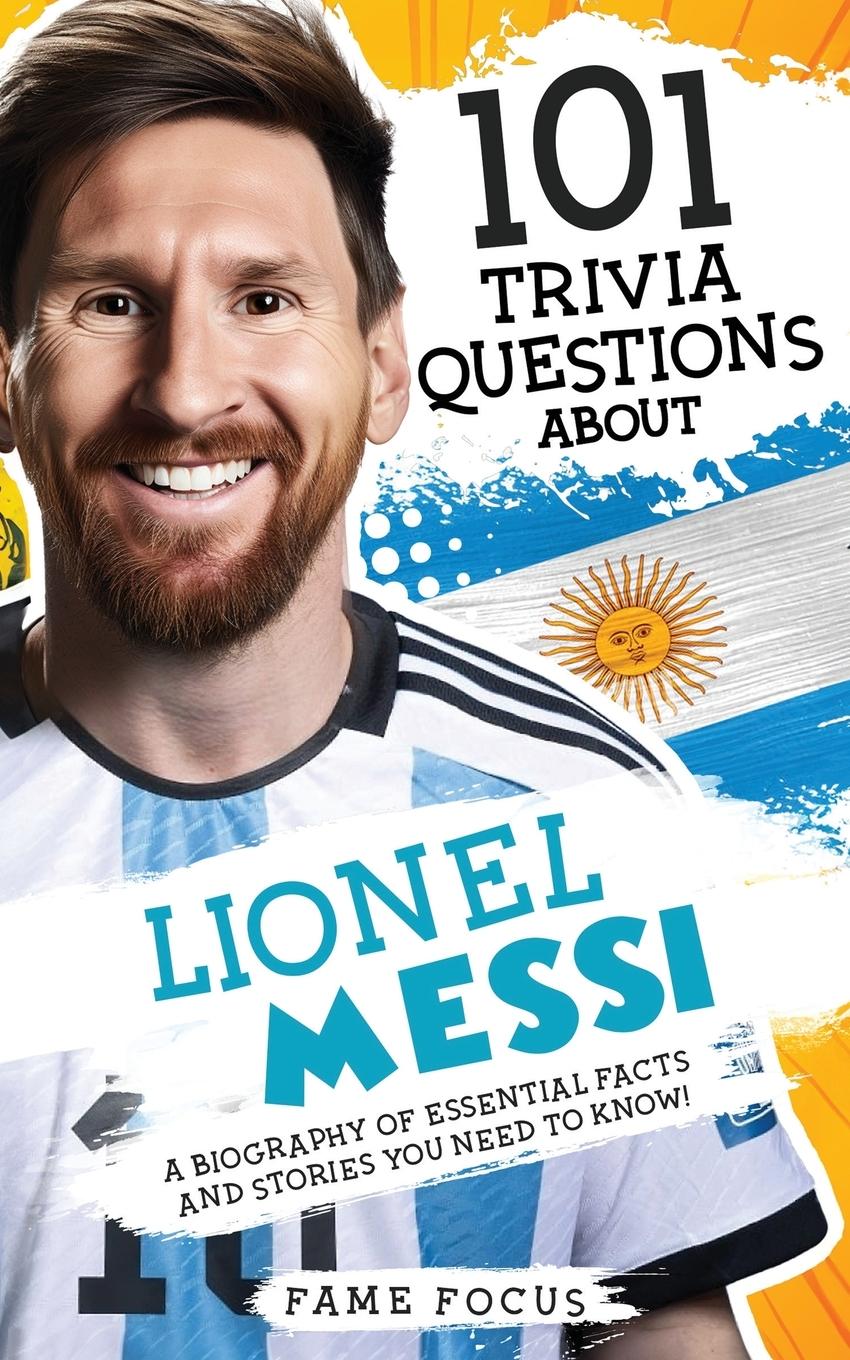 Cover: 9781923168053 | 101 Trivia Questions About Lionel Messi - A Biography of Essential...