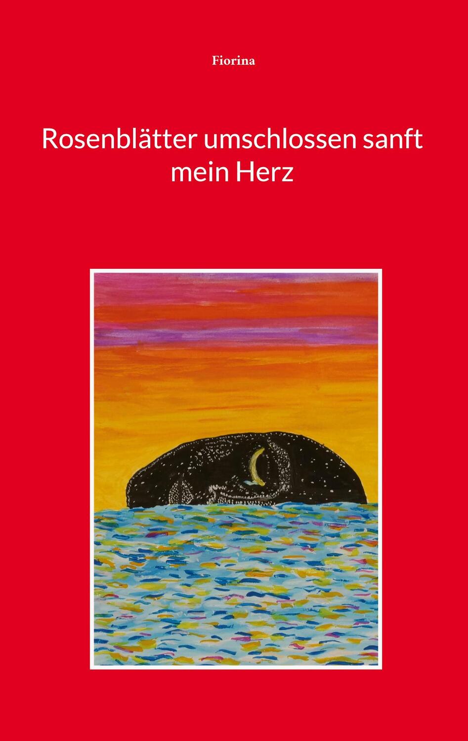 Cover: 9783756227037 | Rosenblätter umschlossen sanft mein Herz | Fiorina | Taschenbuch