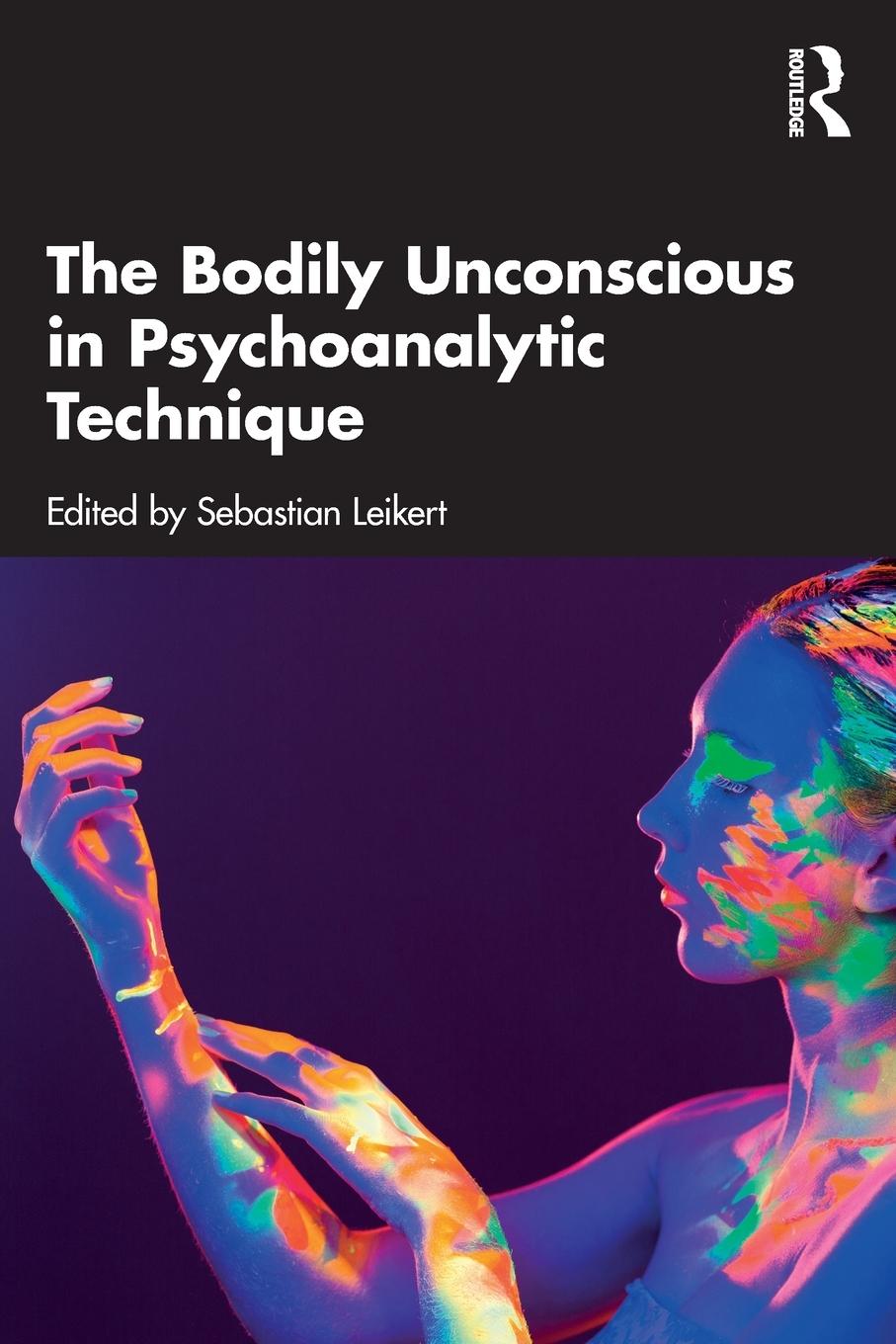 Cover: 9781032440453 | The Bodily Unconscious in Psychoanalytic Technique | Sebastian Leikert