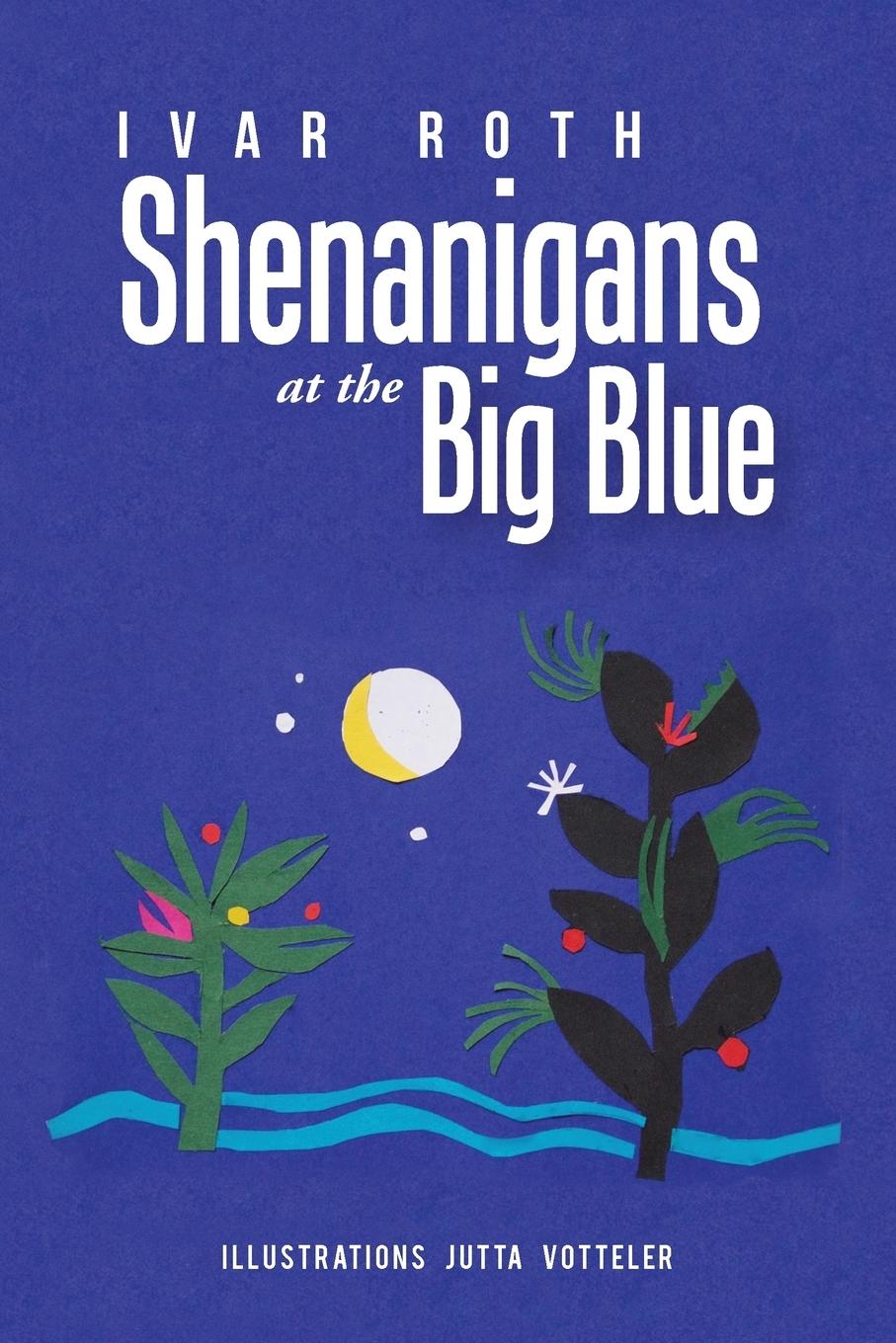 Cover: 9781504993159 | Shenanigans at the Big Blue | Ivar Roth | Taschenbuch | Englisch