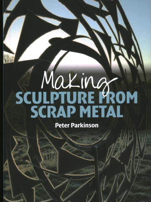 Cover: 9781785000218 | Making Sculpture from Scrap Metal | Peter Parkinson | Taschenbuch