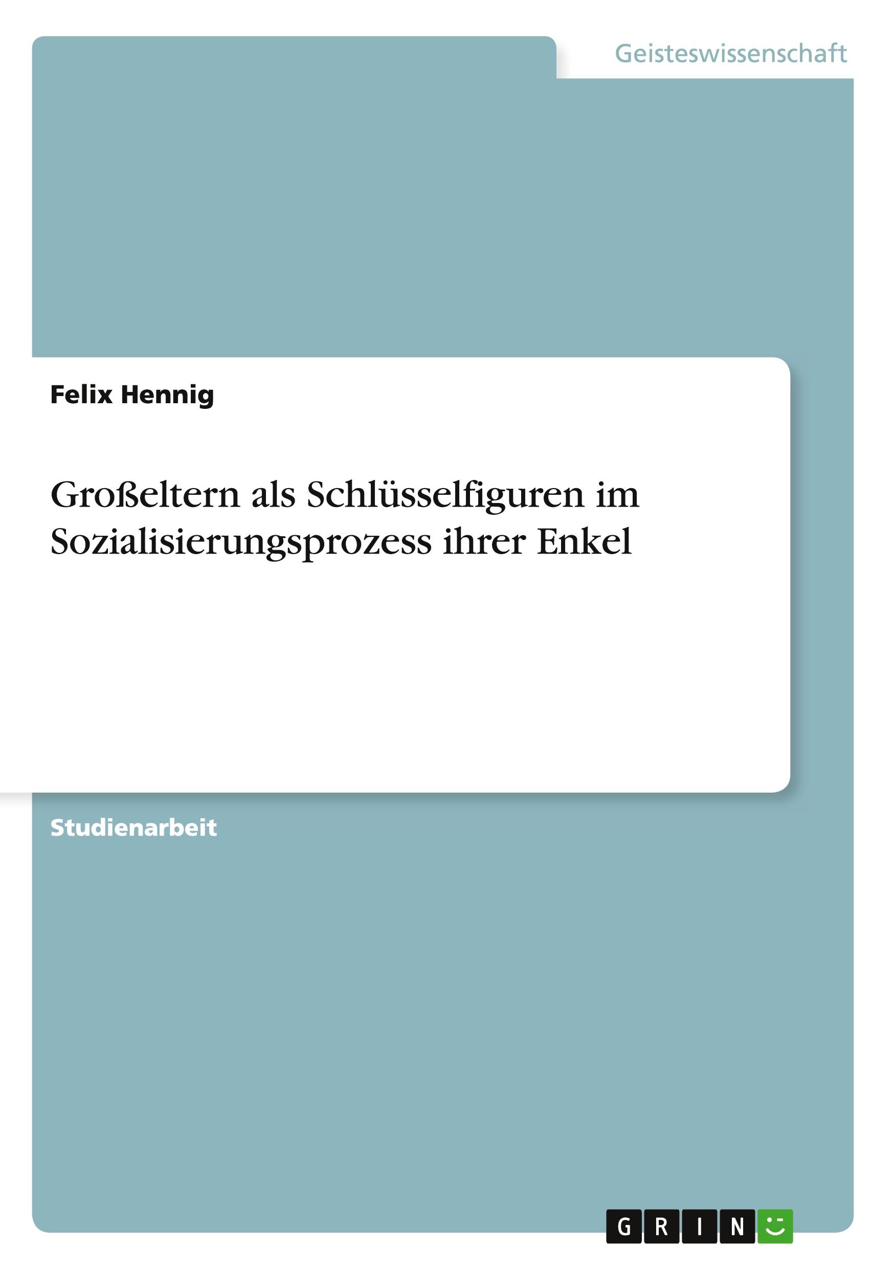 Cover: 9783656857556 | Großeltern als Schlüsselfiguren im Sozialisierungsprozess ihrer Enkel