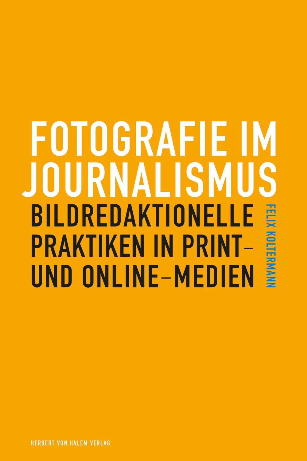 Cover: 9783869624686 | Fotografie im Journalismus | Felix Koltermann | Taschenbuch | 284 S.