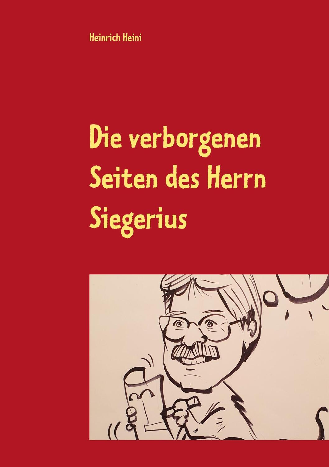 Cover: 9783750437487 | Die verborgenen Seiten des Herrn Siegerius | Heinrich Heini | Buch