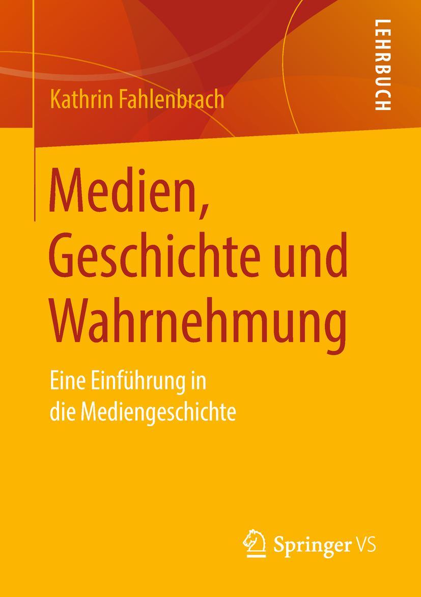 Cover: 9783658197599 | Medien, Geschichte und Wahrnehmung | Kathrin Fahlenbrach | Taschenbuch