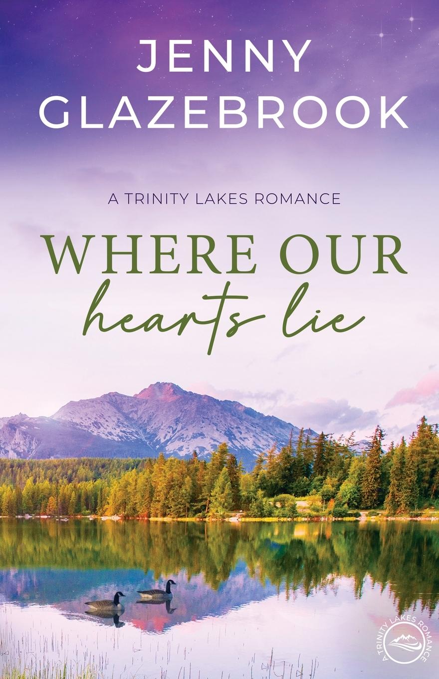 Cover: 9780994563934 | Where Our Hearts Lie | A Trinity Lakes Romance | Jenny Glazebrook