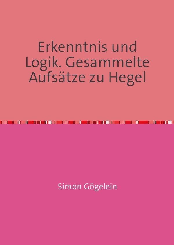 Cover: 9783741872778 | Erkenntnis und Logik. Gesammelte Aufsätze zu Hegel | Simon Gögelein