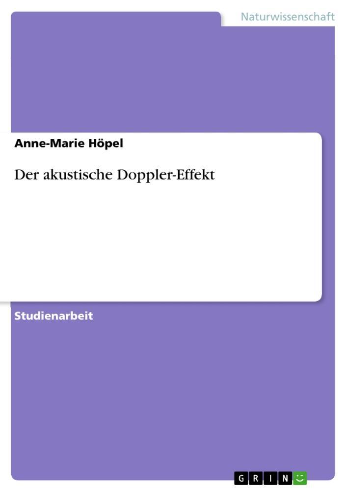 Cover: 9783656376859 | Der akustische Doppler-Effekt | Anne-Marie Höpel | Taschenbuch | 16 S.