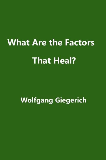 Cover: 9781999226626 | What Are the Factors That Heal? | Wolfgang Giegerich | Taschenbuch