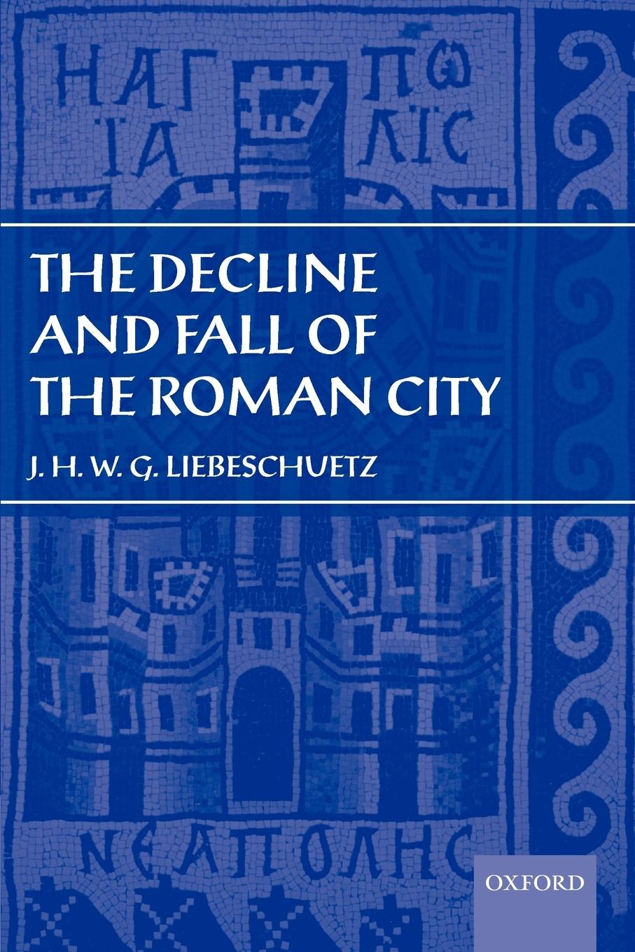 Cover: 9780199261093 | The Decline and Fall of the Roman City | J. H. W. G. Liebeschuetz