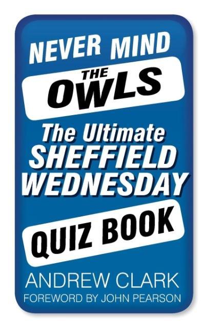 Cover: 9780752497815 | Never Mind the Owls | The Ultimate Sheffield Wednesday Quiz Book