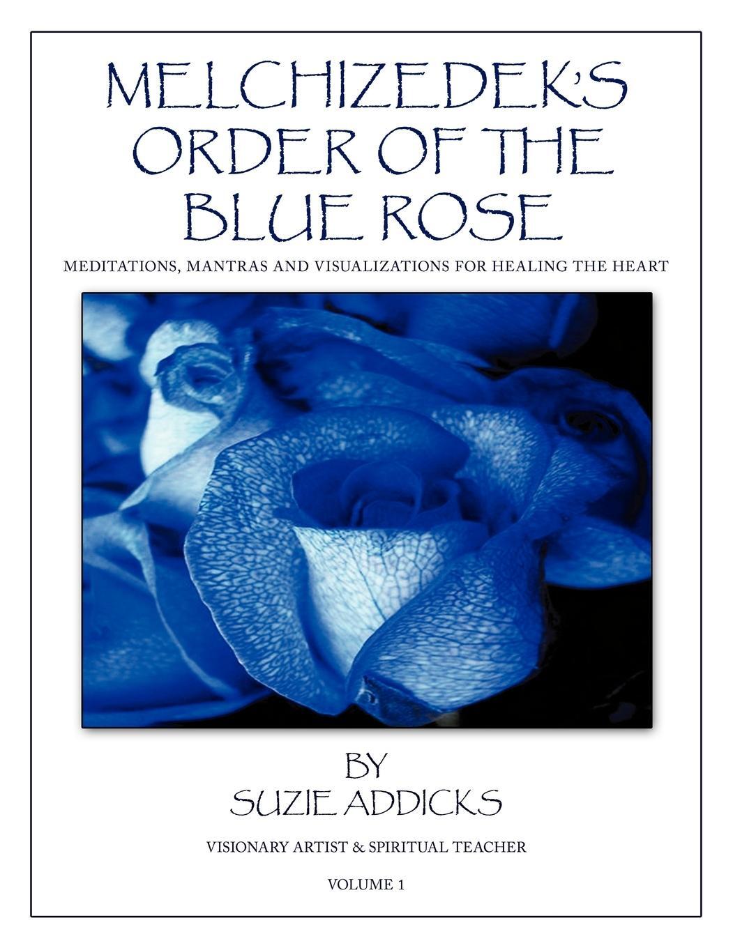 Cover: 9781456718466 | Melchizedek's Order of the Blue Rose | Suzie Addicks | Taschenbuch