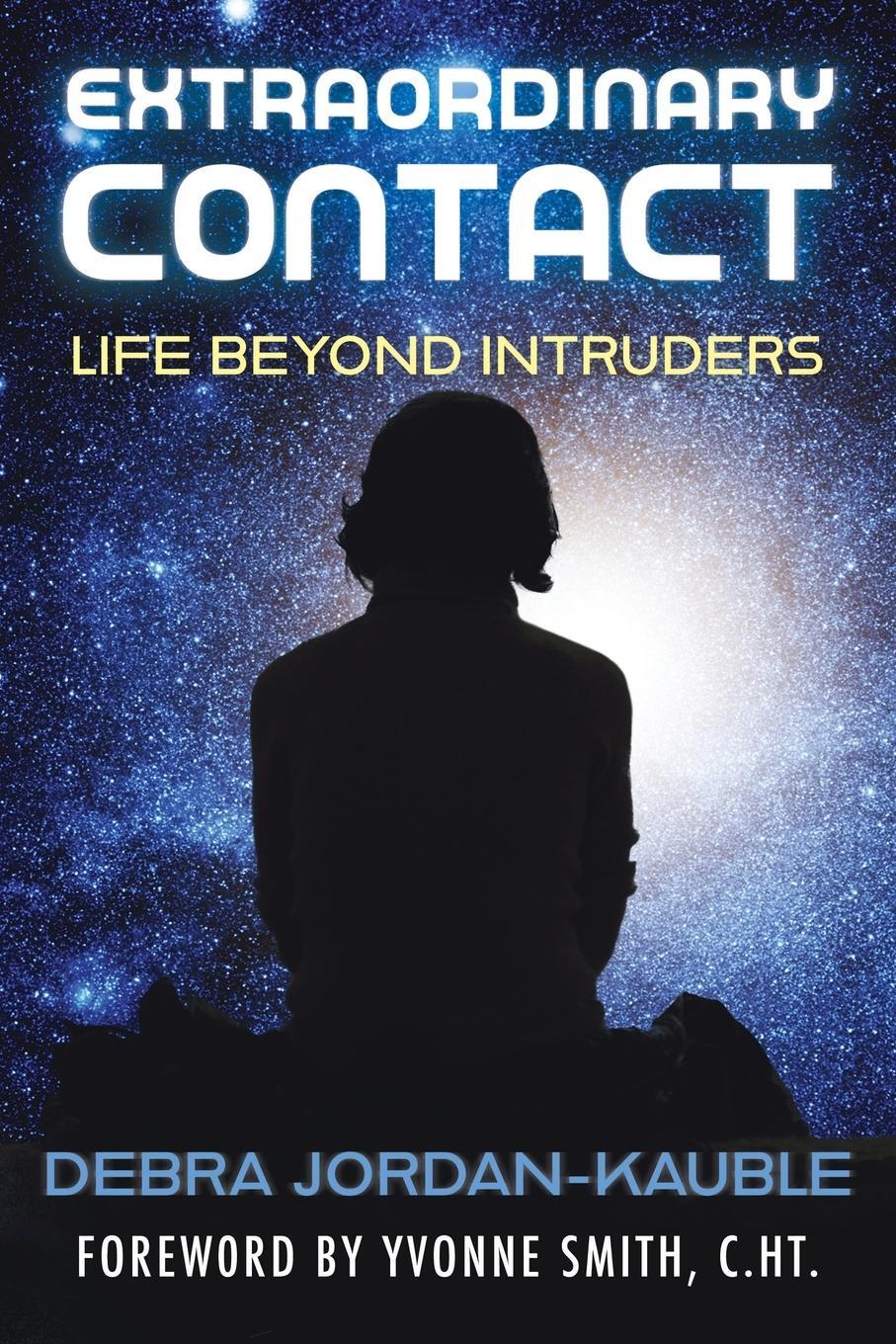 Cover: 9781786771551 | Extraordinary Contact | Life Beyond "Intruders" | Debra Jordan-Kauble