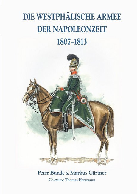 Cover: 9783963600210 | Die Westphälische Armee der Napoleonzeit 1807-1813 | Markus Gärtner