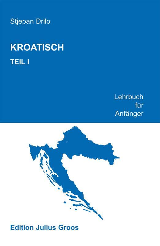 Cover: 9783872768469 | Kroatisch 1 | Lehrbuch für Anfänger | Stjepan Drilo | Taschenbuch