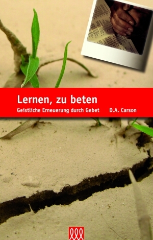 Cover: 9783941988507 | Lernen, zu beten | Geistliche Erneuerung durch Gebet. | D. A. Carson