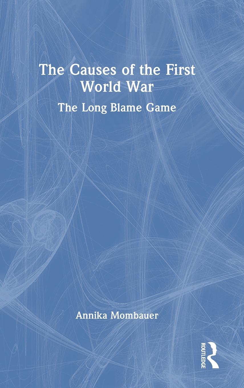 Cover: 9780815347934 | The Causes of the First World War | The Long Blame Game | Mombauer