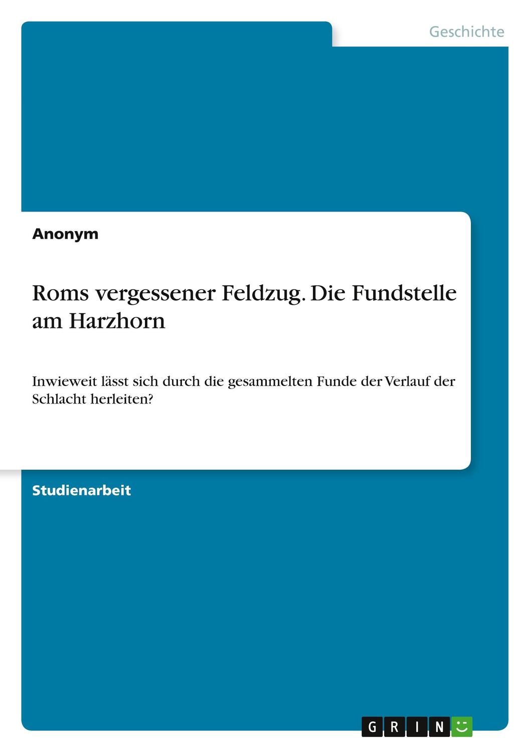 Cover: 9783346591982 | Roms vergessener Feldzug. Die Fundstelle am Harzhorn | Anonym | Buch