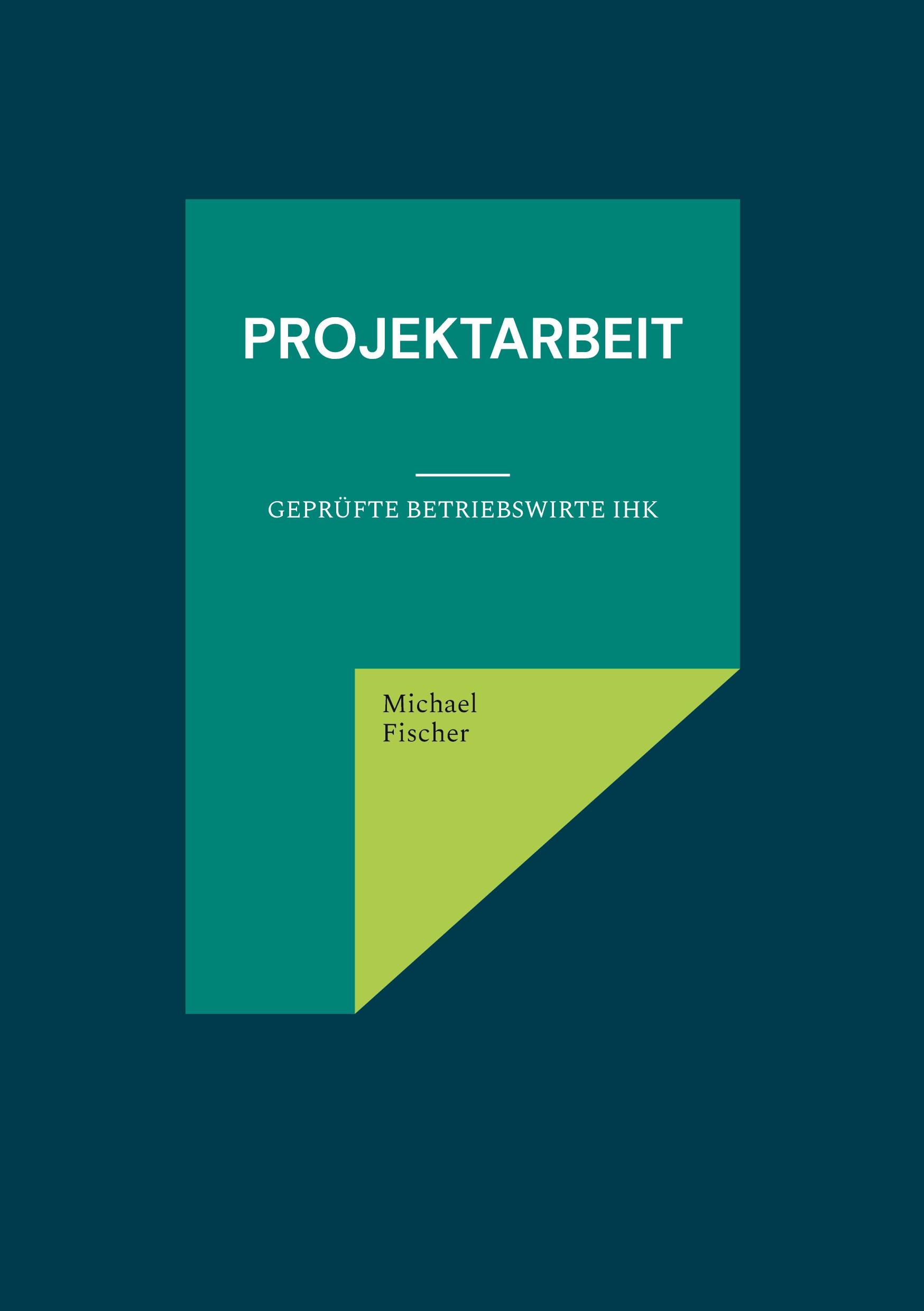 Cover: 9783759729675 | Projektarbeit | Geprüfte Betriebswirte IHK | Michael Fischer | Buch