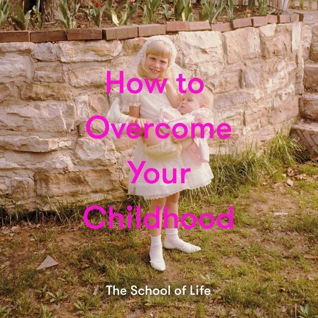 Cover: 9781999917999 | How to Overcome Your Childhood | The School Of Life | Buch | 120 S.