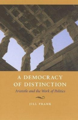 Cover: 9780226260198 | A Democracy of Distinction - Aristotle and the Work of Politics; .